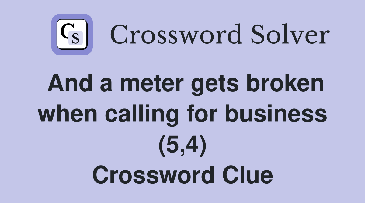 And a meter gets broken when calling for business (5,4) Crossword
